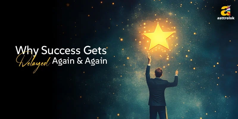 Why Success Gets Delayed Again and Again